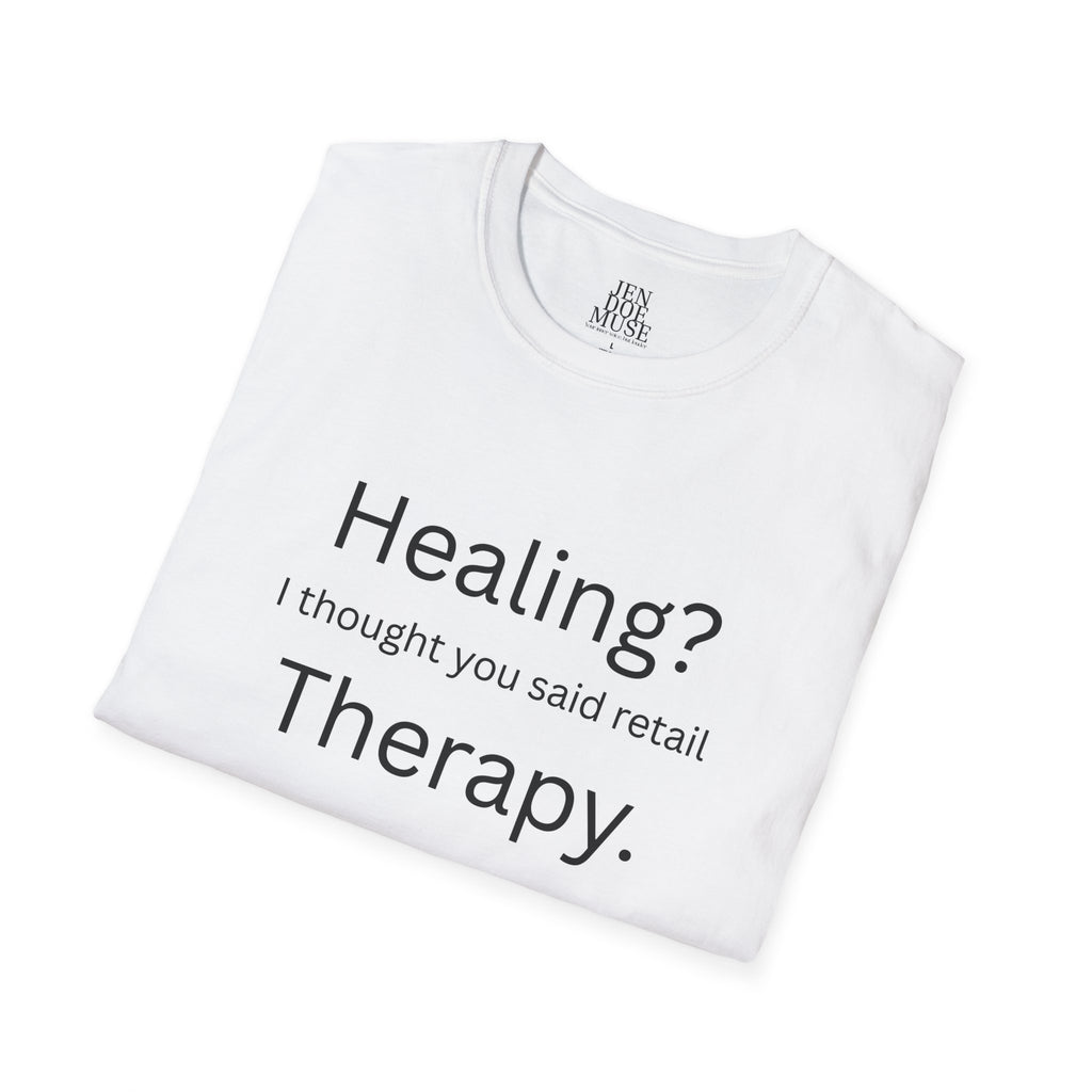 Healing? ... Therapy Unisex Softstyle T-Shirt | Funny Relationship Tee, Casual Wear, Gift for Him, Perfect for Date Night, Humor Clothing