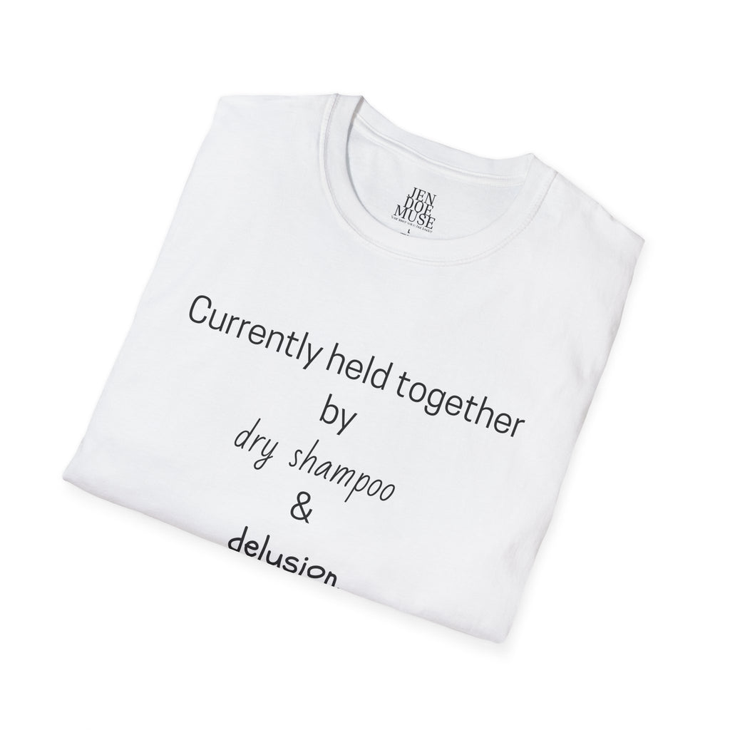 Currently Held Together by Dry Shampoo & Delusion Unisex Softstyle T-Shirt, Funny Graphic Tee, Casual Wear, Gift for Friends, Comedy Shirt