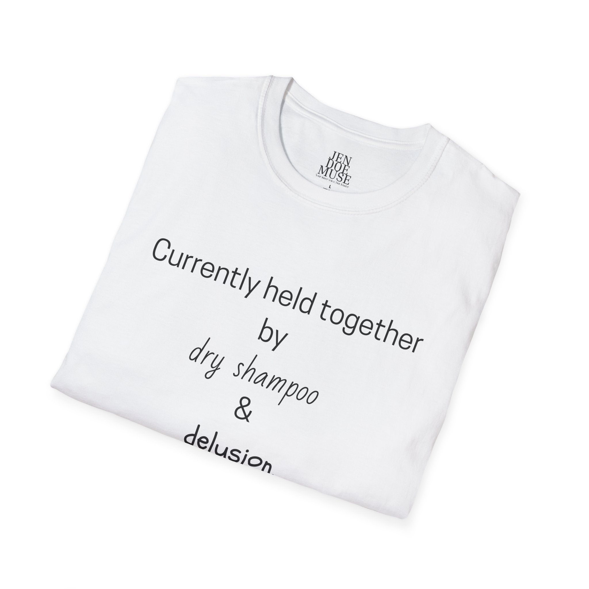 Currently Held Together by Dry Shampoo & Delusion Unisex Softstyle T-Shirt, Funny Graphic Tee, Casual Wear, Gift for Friends, Comedy Shirt